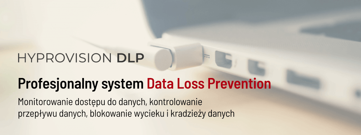 Hyprovision DLP - Kompleksowa ochrona przed wyciekiem danych